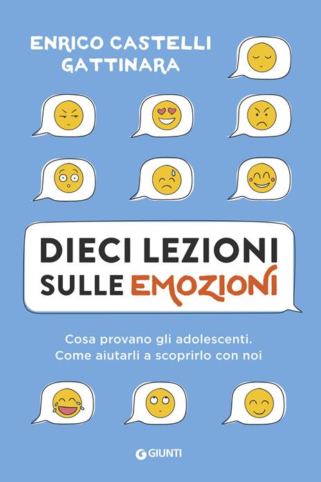 Dieci lezioni sulle emozioni. Cosa provano gli adolescenti. Come aiutarli a scoprirlo con noi - Enrico Castelli Gattinara - copertina