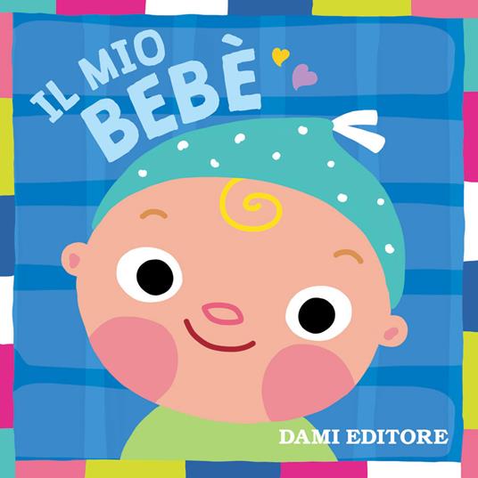 Il mio bebè. Ediz. a colori - Luana Rinaldo - copertina