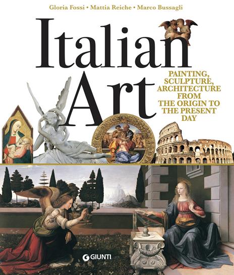 Italian art. Painting, sculpture, architecture from the origins to the present day - Gloria Fossi,Mattia Reiche,Marco Bussagli - copertina