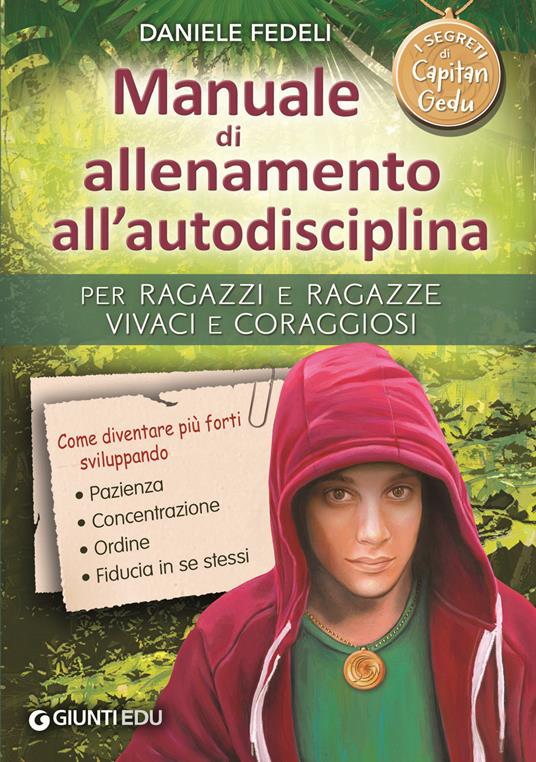 Manuale di allenamento all'autodisciplina. Per ragazzi e ragazze vivaci e coraggiosi. I segreti di Capitan Gedu - Daniele Fedeli - copertina