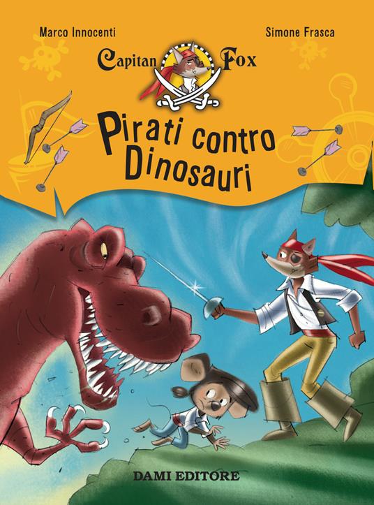Pirati contro dinosauri. Capitan Fox - Marco Innocenti - copertina