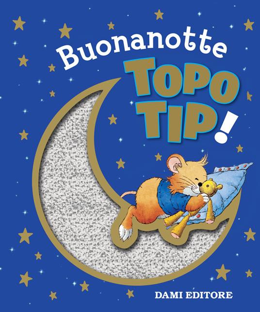 Buonanotte Topo Tip! - Silvia D'Achille - Libro - Dami Editore - Topo Tip