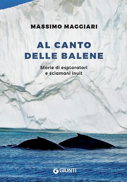 Al canto delle balene. Storie di esploratori, cacciatori e sciamani inuit - Massimo Maggiari - ebook