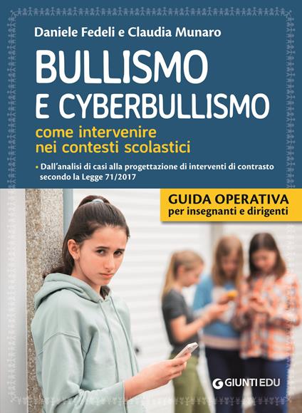 Bullismo e cyberbullismo. Come intervenire nei contesti scolastici - Daniele Fedeli,Claudia Munaro - copertina