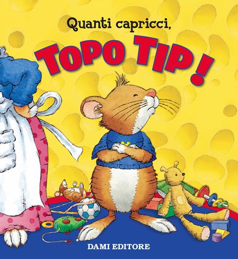 Quanti capricci, Topo Tip! Ediz. a colori - Anna Casalis - copertina