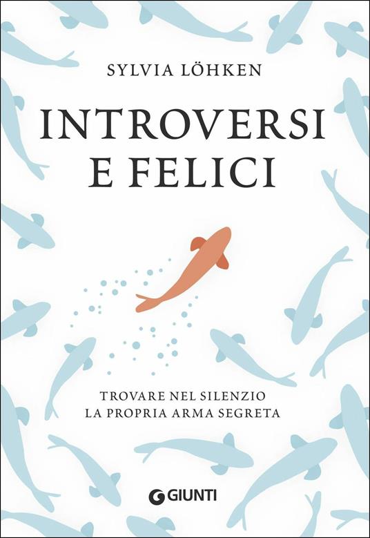 Introversi e felici. Trovare nel silenzio la propria arma segreta - Sylvia Löhken - copertina