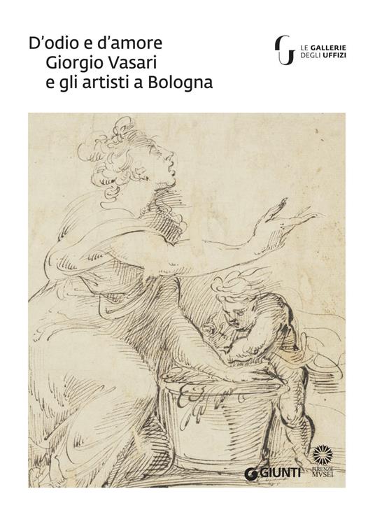 D'odio e d'amore. Giorgio Vasari e gli artisti a Bologna. Catalogo della mostra (Firenze, 9 ottobre-30 novembre 2018). Ediz. illustrata - copertina