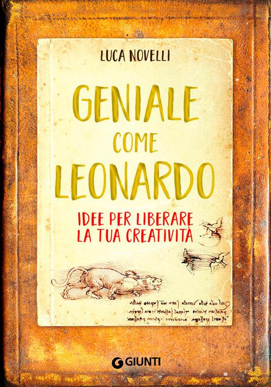 Geniale come Leonardo. Idee per liberare la tua creatività - Luca Novelli - copertina