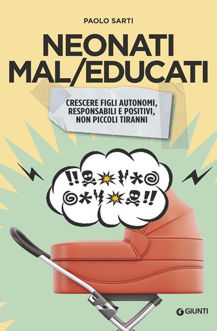 Neonati mal/educati. Crescere figli autonomi, responsabili e positivi, non piccoli tiranni - Paolo Sarti - copertina