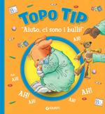 «Aiuto, ci sono i bulli!» Topo Tip. Ediz. illustrata