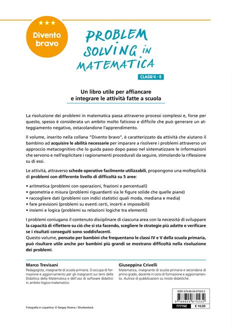 Problem solving in matematica. Classi 4-5. Un allenamento delle capacità di problem solving attraverso problemi di logica, aritmetica, geometria, calcolo delle probabilità e statistica - Marco Trevisani,Giuseppina Crivelli - 2
