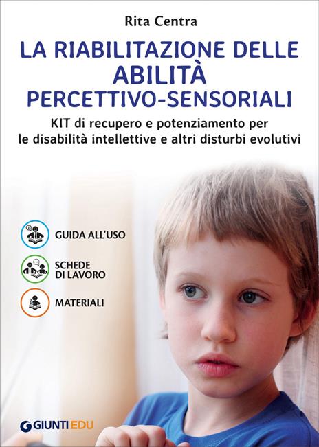 La riabilitazione delle abilità percettivo-sensoriali. Kit di recupero e potenziamento per le disabilità intellettive e altri disturbi evolutivi - Rita Centra - copertina
