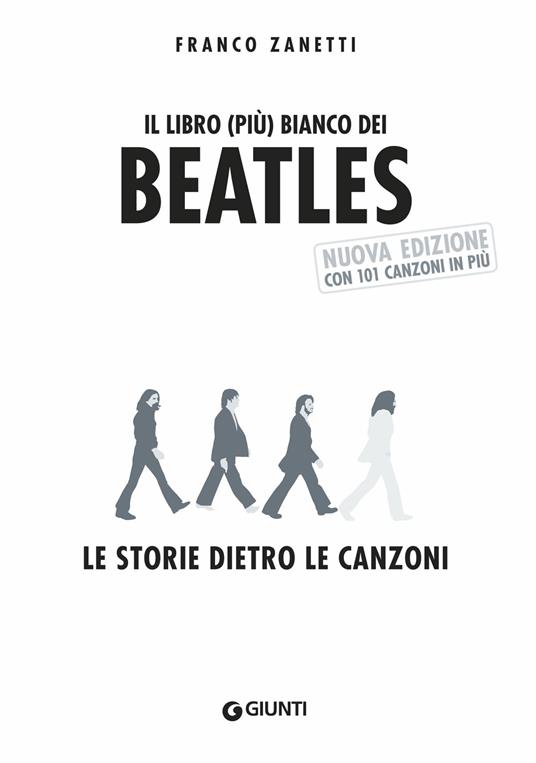 Il libro (più) bianco dei Beatles. Le storie dietro le canzoni. Nuova ediz. - Franco Zanetti - copertina