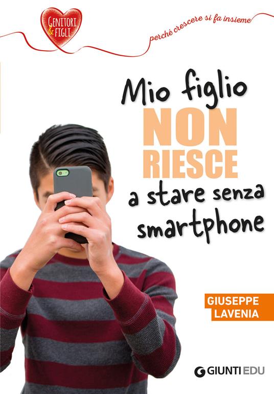 Mio figlio non riesce a stare senza smartphone - Giuseppe Lavenia - copertina