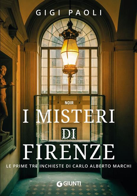 I misteri di Firenze. Le prime tre inchieste di Carlo Alberto Marchi - Gigi Paoli - copertina