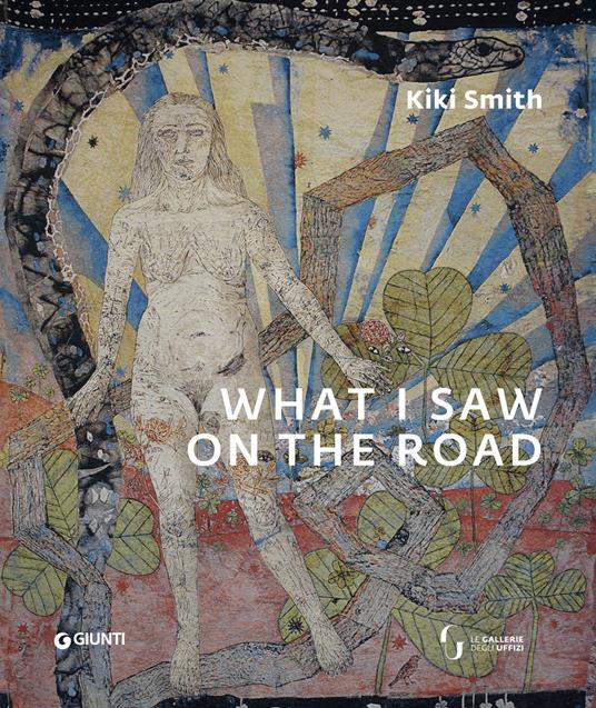 Kiki Smith. What I saw on the road. Catalogo della mostra (Firenze, Palazzo Pitti, 15 febbraio-2 giugno 2019 - Eike Schmidt,Renata Pintus,Demetrio Paparoni - copertina