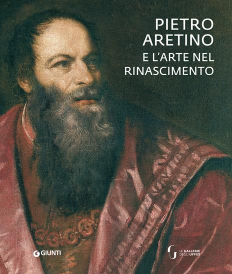 Pietro Aretino e l'arte nel Rinascimento. Catalogo della mostra (Firenze, 26 novembre 2019-1 marzo 2020). Ediz. a colori - copertina
