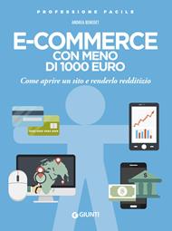 E-commerce con meno di 1.000 euro. Come aprire un sito e renderlo redditizio. Nuova ediz.