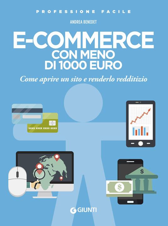E-commerce con meno di 1.000 euro. Come aprire un sito e renderlo redditizio. Nuova ediz. - Andrea Benedet - copertina