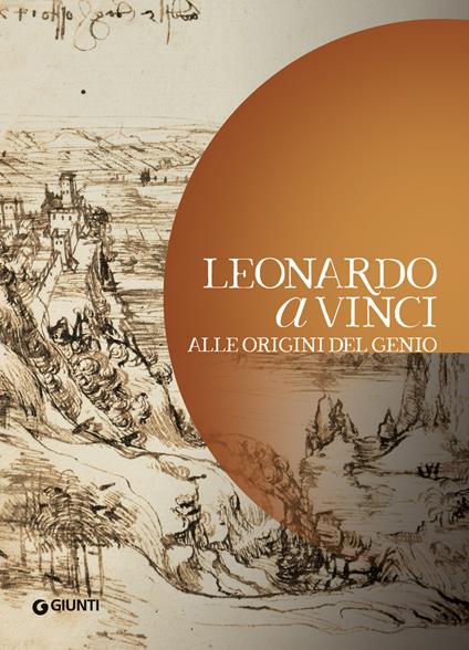 Leonardo a Vinci. Alle origini del genio - copertina