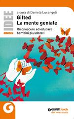 Gifted. La mente geniale. Riconoscere ed educare bambini plusdotati