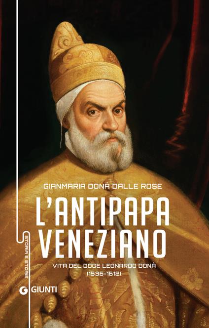 Antipapa veneziano. Vita del doge Leonardo Donà (1536-1612) - Gianmaria Donà Dalle Rose - ebook