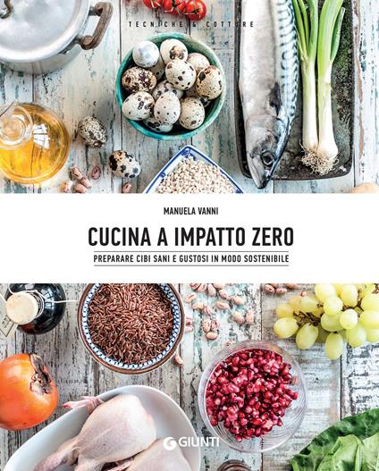 Cucina a impatto zero. Preparare cibi sani e gustosi in modo sostenibile - Manuela Vanni - ebook