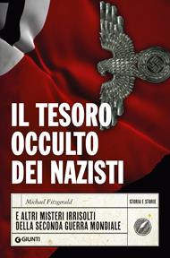 Il tesoro occulto dei nazisti e altri misteri irrisolti della seconda guerra mondiale