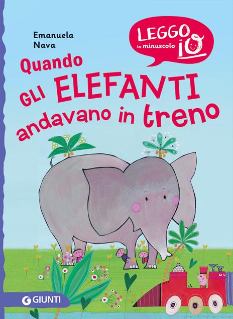 Quando gli elefanti andavano in treno. Nuova ediz. - Emanuela Nava - copertina