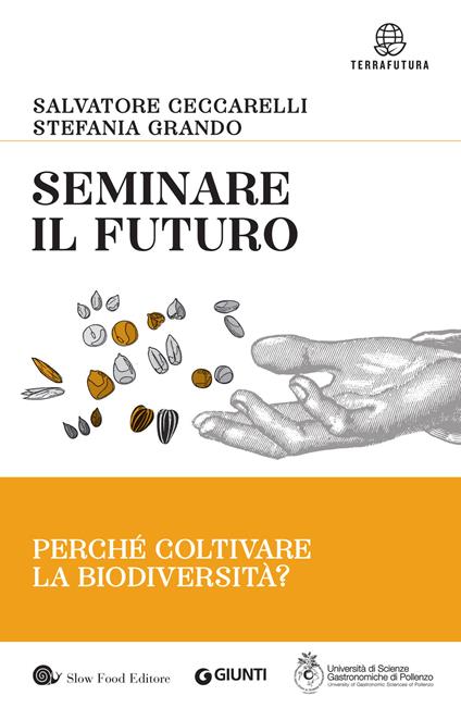 Seminare il futuro. Perché coltivare la biodiversità? - Salvatore Ceccarelli,Stefania Grando - ebook