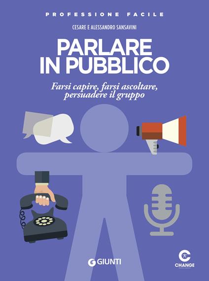 Parlare in pubblico. Farsi capire, farsi ascoltare, persuadere il gruppo - Alessandro Sansavini,Cesare Sansavini - ebook