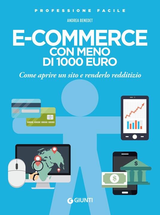 E-commerce con meno di 1.000 euro. Come aprire un sito e renderlo redditizio - Andrea Benedet - ebook