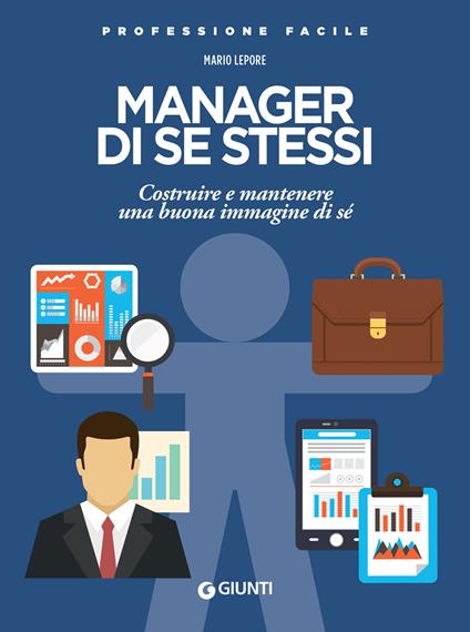 Manager di se stessi. Costruire e mantenere una buona immagine di sé - Mario Lepore - ebook