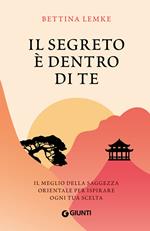 Il segreto è dentro di te. Il meglio della saggezza orientale per ispirare ogni tua scelta