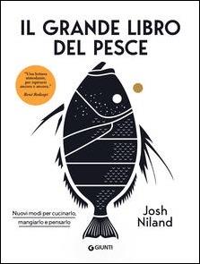 Il grande libro del pesce. Nuovi modi per cucinarlo, mangiarlo e pensarlo - Josh Niland - copertina