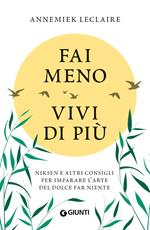 Fai meno vivi di più. Niksen e altri consigli per imparare l'arte del dolce far niente