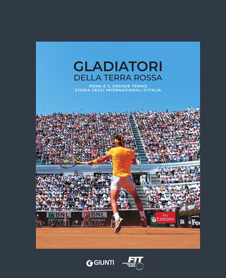 Gladiatori della terra rossa. Roma e il grande tennis. Storia degli Internazionali d'Italia - copertina