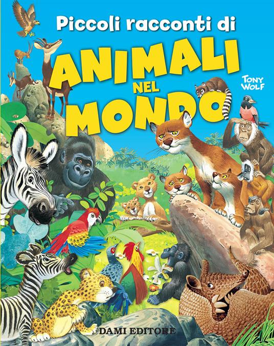 Piccoli racconti di animali nel mondo. Ediz. a colori - Pierangela Fiorani - copertina