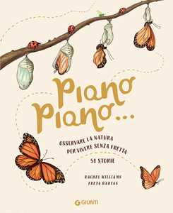 Libro Piano piano... Osservare la natura per vivere senza fretta. 50 Storie Rachel Williams