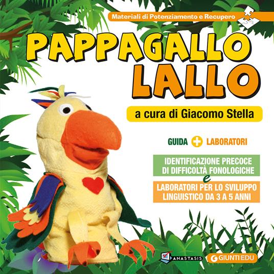 Pappagallo Lallo. Identificazione precoce di difficoltà fonologiche e laboratori per lo sviluppo linguistico da 3 a 5 anni - Giacomo Stella,Daniela Gallo,Michela Bacchion - copertina