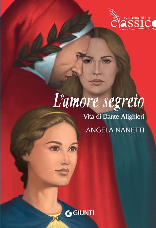 L'amore segreto. Vita di Dante Alighieri - Angela Nanetti - copertina