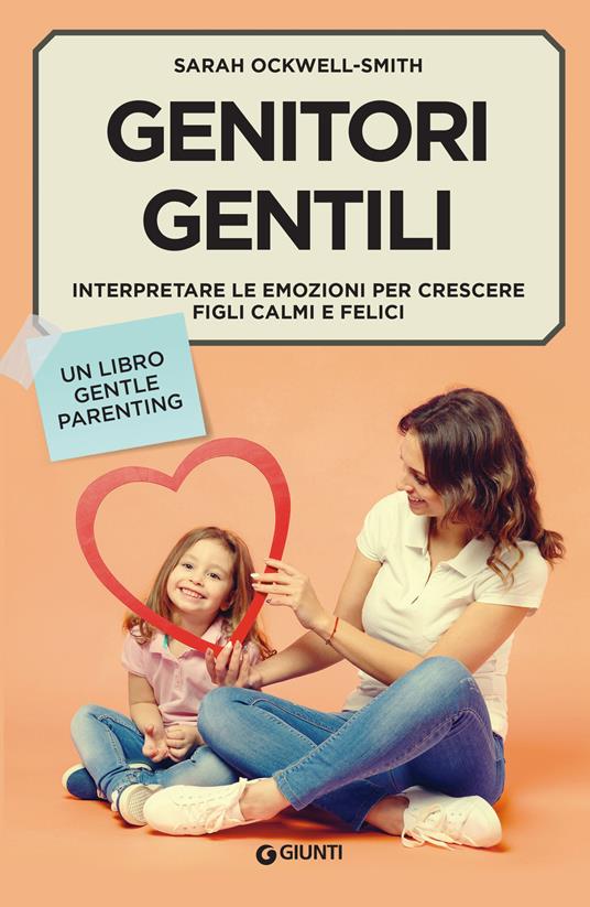 Genitori gentili. Interpretare le emozioni per crescere figli calmi e felici - Sarah Ockwell-Smith,Armenise Alessandra - ebook