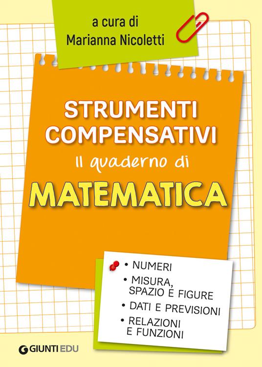 Strumenti compensativi. Il quaderno di matematica. Numeri, misura, spazio e figure, dati e previsioni, relazioni e funzioni - copertina