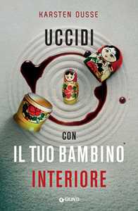 Libro Uccidi con il tuo bambino interiore Karsten Dusse