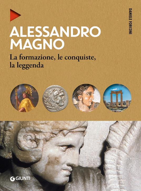 Alessandro Magno. La formazione, le conquiste, la leggenda - Daniele Forconi - copertina