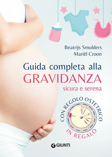 Guida completa alla gravidanza sicura e serena. Nuova ediz. Con regolo ostetrico - Beatrijs Smulders,Mariel Croon - copertina