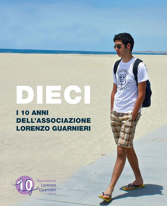 Dieci. I 10 anni dell'Associazione Lorenzo Guarnieri - Stefania Lorenzini,Stefano Guarnieri - copertina
