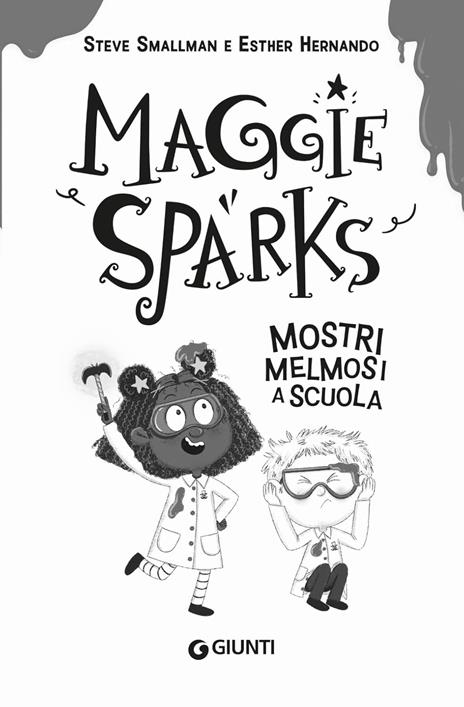 Mostri melmosi a scuola. Maggie Sparks - Steve Smallman - 2