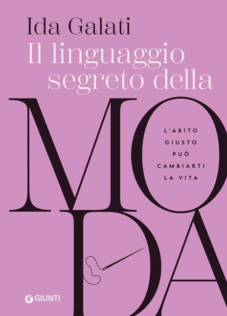 Il linguaggio segreto della moda. L'abito giusto può cambiarti la vita - Ida Galati - copertina