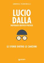 Lucio Dalla. Disperato erotico poetico. Le storie dietro le canzoni